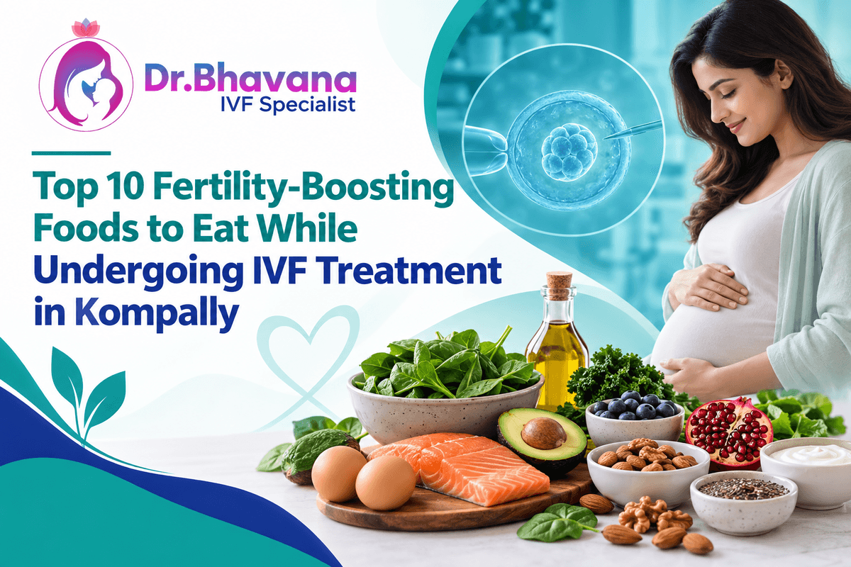 Top 10 Fertility-Boosting Foods to Eat While Undergoing IVF Treatment in Kompally