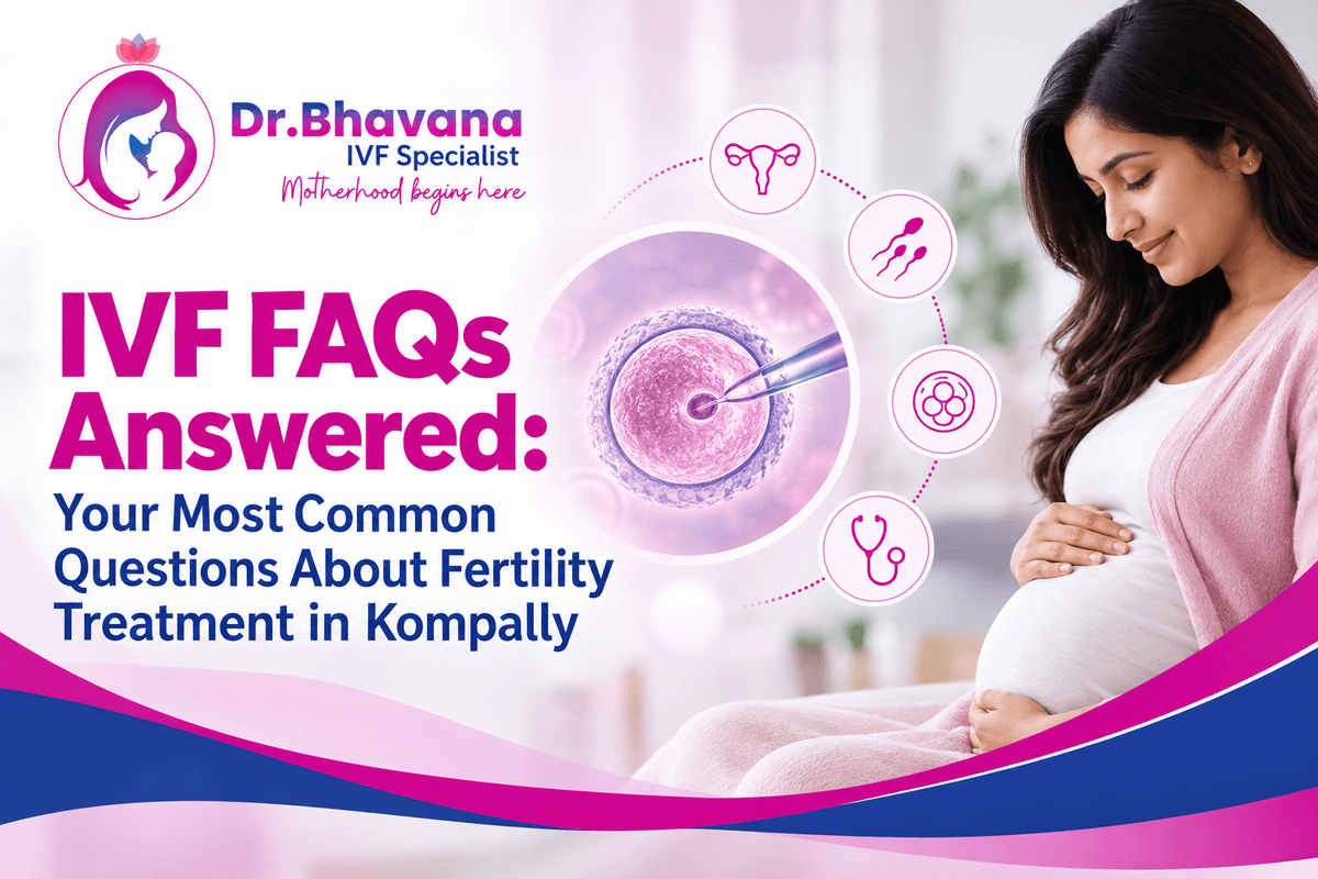 IVF FAQs Answered: Your Most Common Questions About Fertility Treatment in Kompally